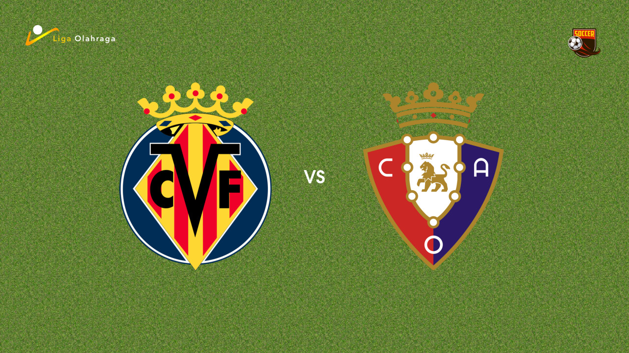 Prediksi Villarreal vs Osasuna, 20 September 2025 | La Liga Pekan 5