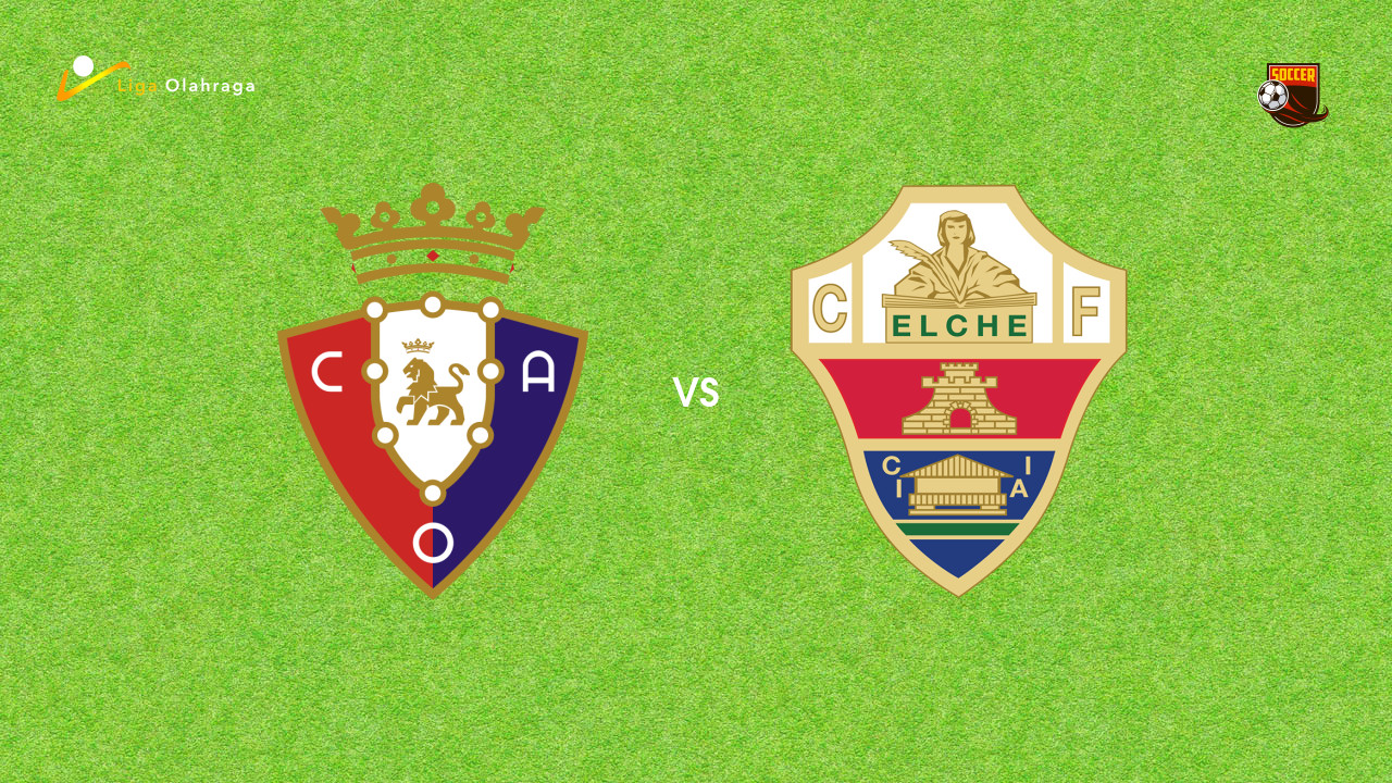 Prediksi Osasuna vs Elche, 25 September 2025 | La Liga Pekan 6