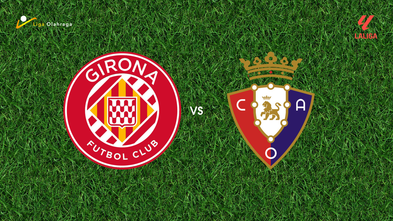 Prediksi Girona vs Osasuna, 11 Januari 2026 La Liga