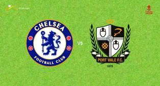 Prediksi Chelsea vs Port Vale, 05 April 2026 FA Cup