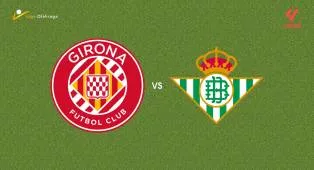 Prediksi Girona vs Real Betis, 22 April 2026 La Liga