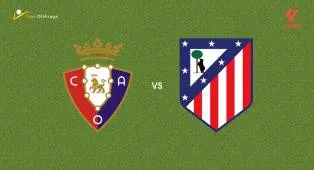 Prediksi Osasuna vs Atletico Madrid, 13 Mei 2026 La Liga