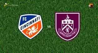 Prediksi FC Cincinnati vs Burnley, 11 Juli 2026 Pertandingan Persahabatan