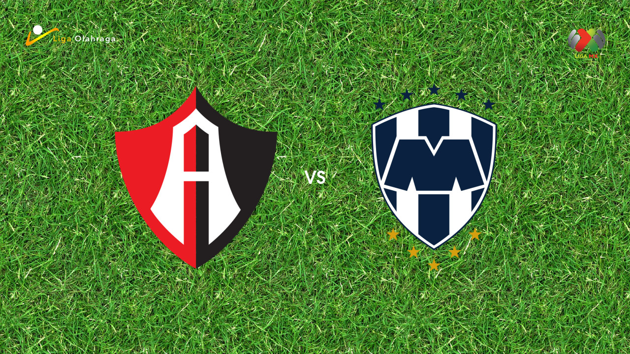 Prediksi Atlas vs Monterrey, 02 Agustus 2026 Liga MX