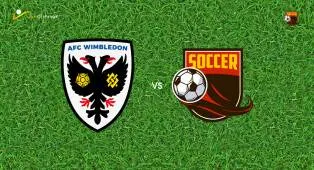 Prediksi AFC Wimbledon vs Newport County, 08 Agustus 2026 EFL Cup