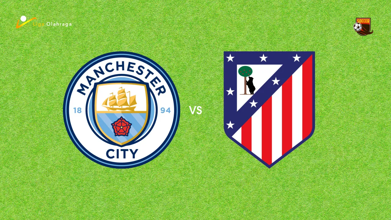 Prediksi Manchester City vs Atletico Madrid, 09 Agustus 2026 Pertandingan Persahabatan