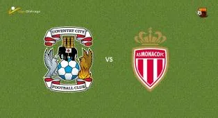 Prediksi Coventry City vs Monaco, 15 Agustus 2026 Pertandingan Persahabatan