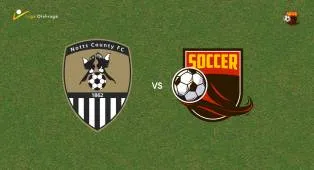 Prediksi Notts County vs Leicester City, 15 Agustus 2026 League One