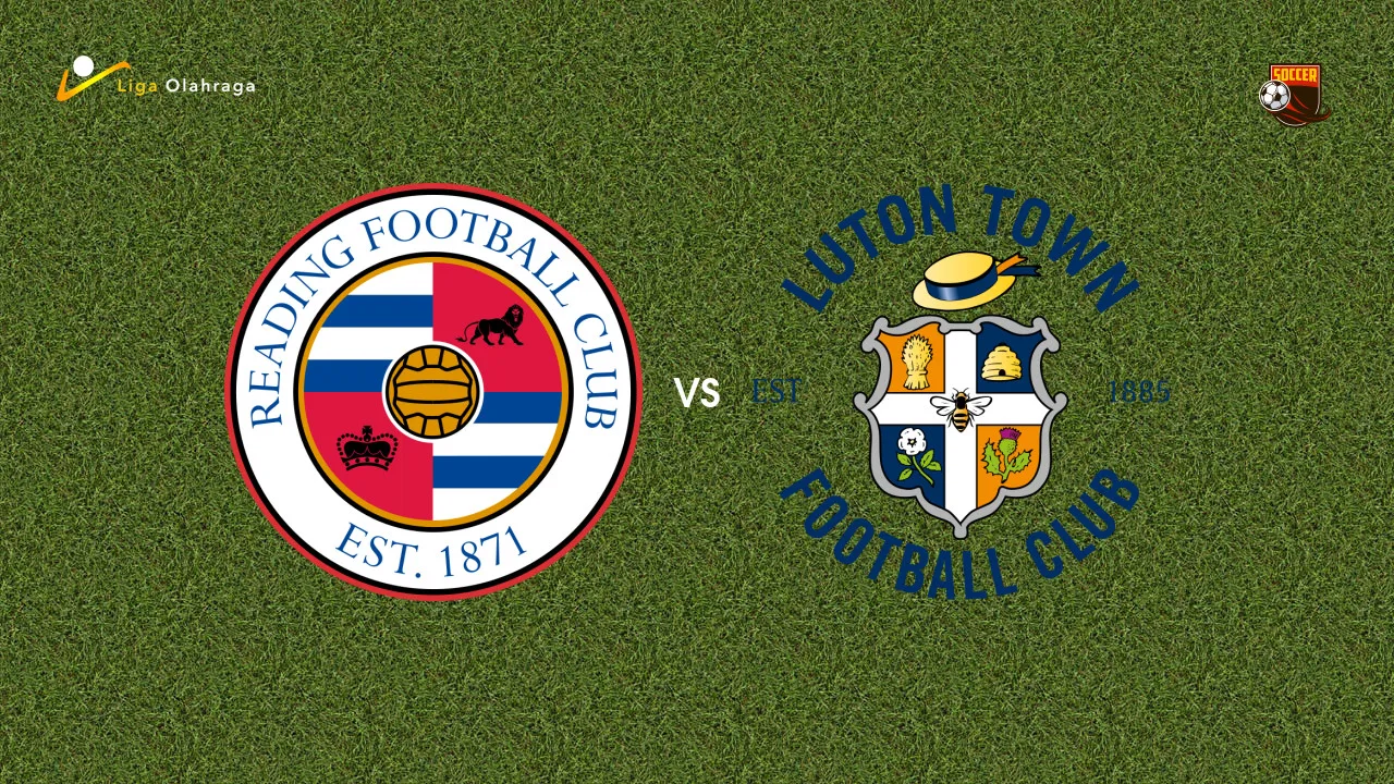 Prediksi Reading vs Luton Town, 15 Agustus 2026 League One
