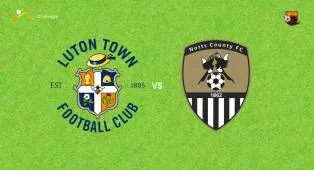 Prediksi Luton Town vs Notts County, 22 Agustus 2026 League One