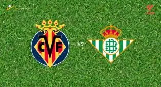 Prediksi Villarreal vs Real Betis, 15 September 2026 La Liga