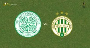 Prediksi Celtic vs Ferencvaros, 18 September 2026 Europa League