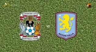 Prediksi Coventry City vs Aston Villa, 17 September 2026 EFL Cup